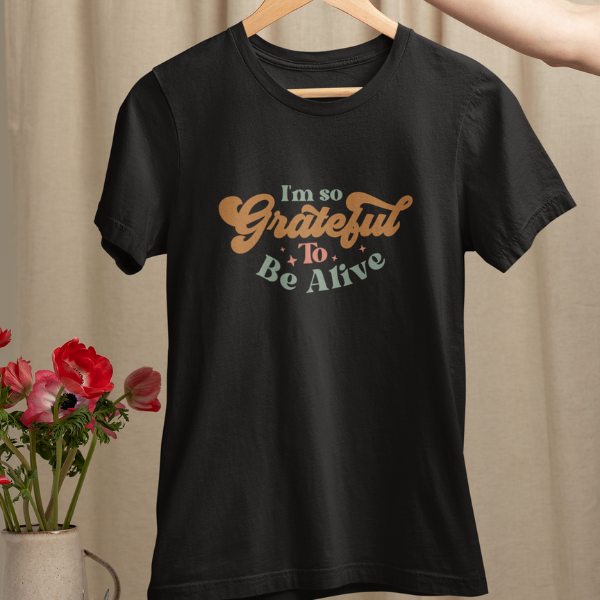 0D-I Am So Grateful To Be Alive | Women Tee